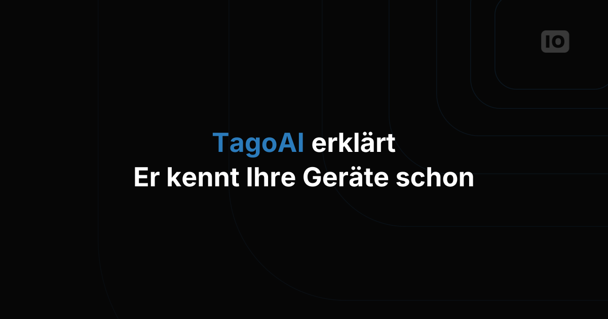TagoAI erklärt: der KI-Assistent in Ihrer IoT-Plattform