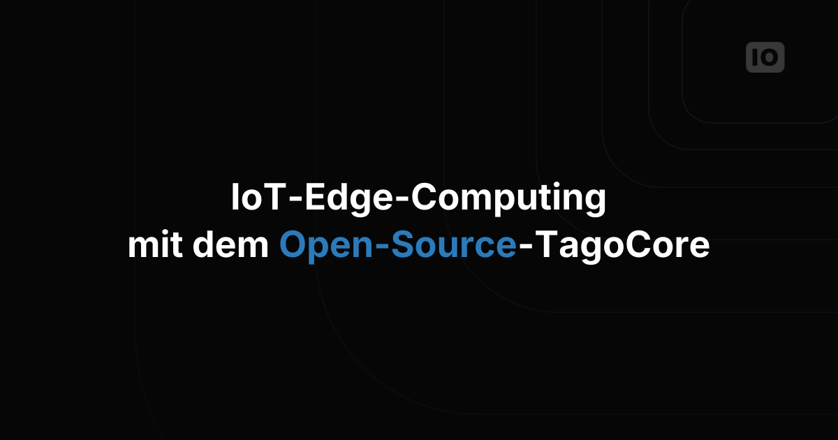 TagoCore - neue Funktionen für IoT Edge Computing