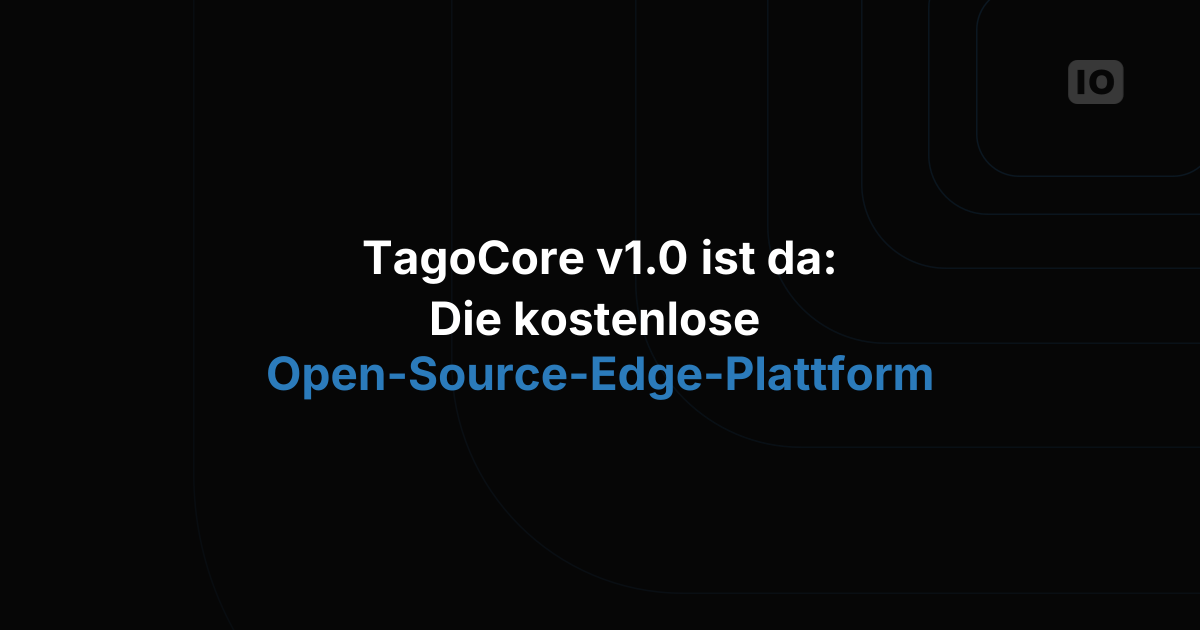TagoCore v1.0: Die kostenlose Open-Source-Edge-Plattform