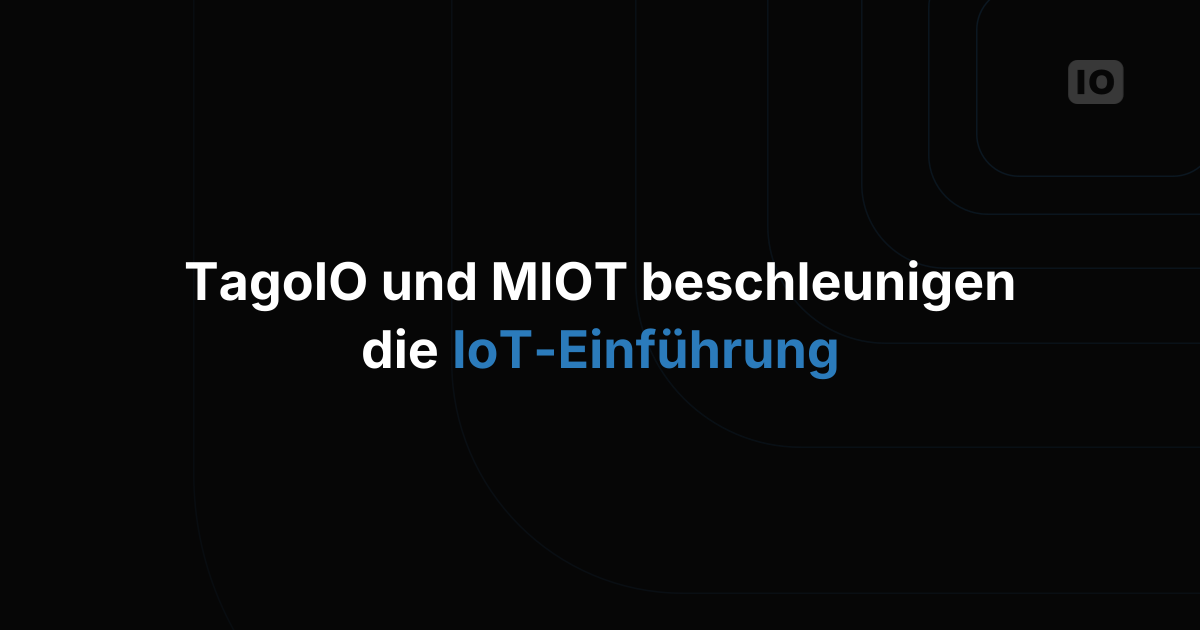 TagoIO und MIOT Solutions verkünden strategische Partnerschaft zur Beschleunigung der IoT-Einführung durch integrierte Hardware- und Plattformlösungen