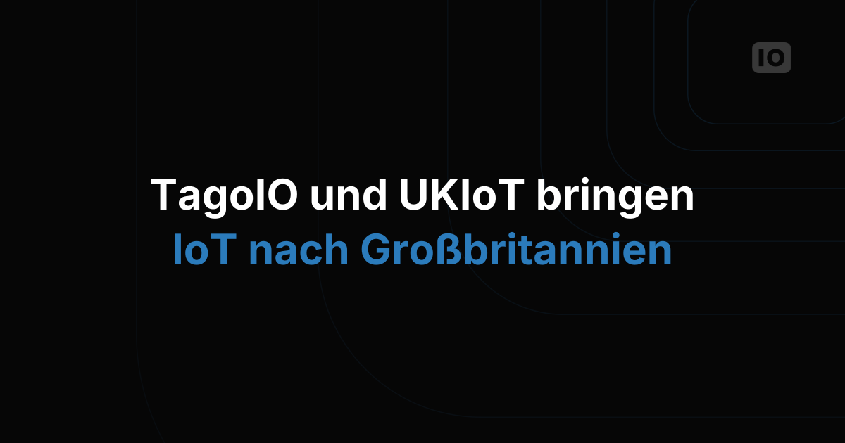 Partnerschaft zwischen TagoIO und UKIoT für integrierte IoT-Hardware- und Plattformlösungen in Großbritannien