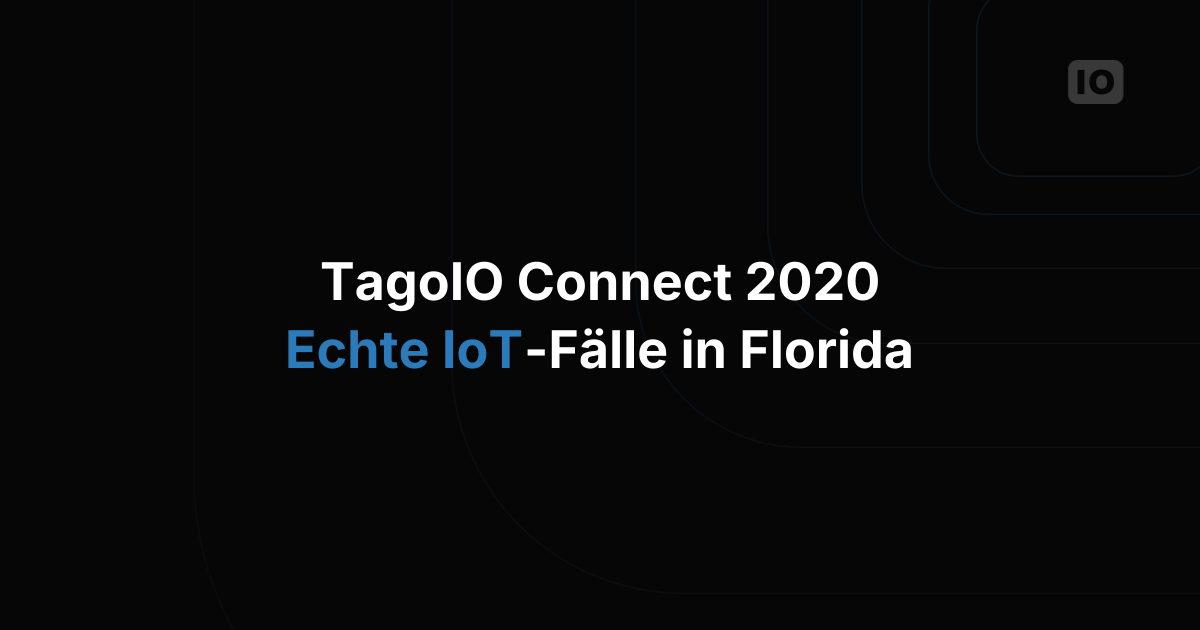 TagoIO Connect 2020: IoT-Anwendungsfälle live erleben