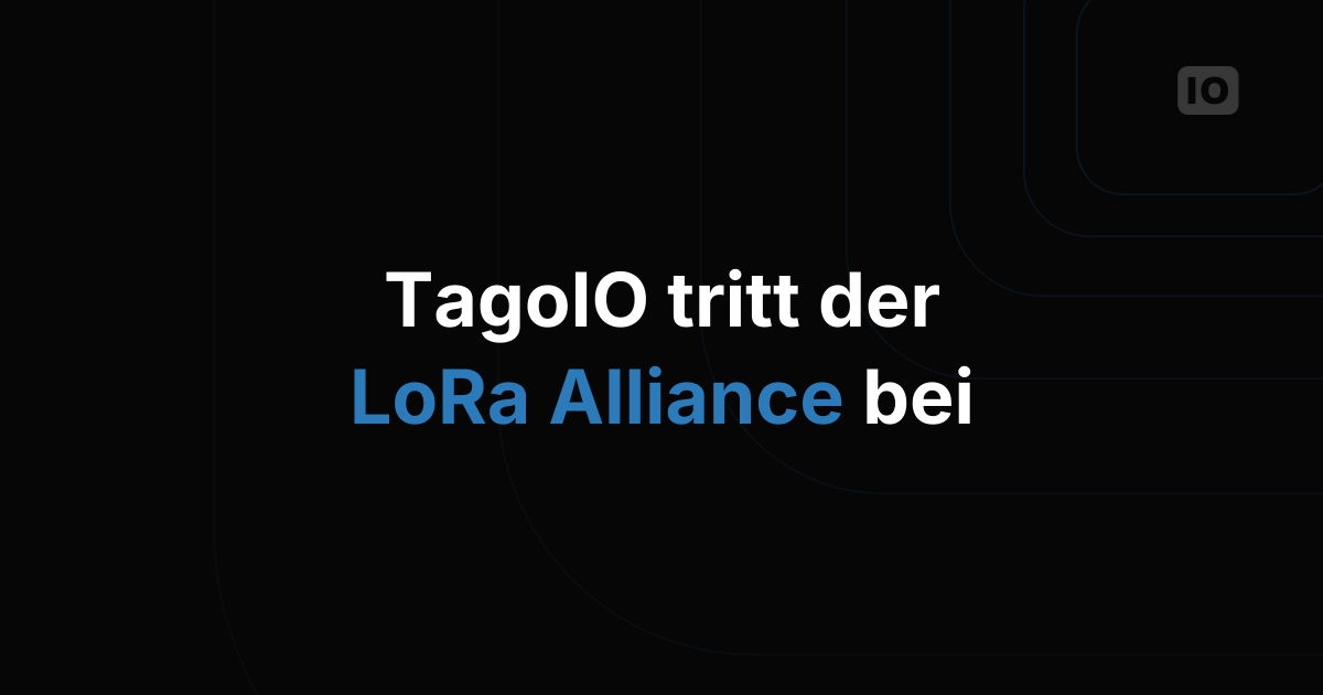 TagoIO tritt der LoRa Alliance® bei
