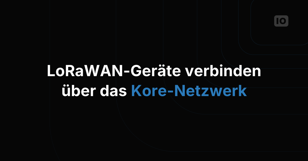 TagoIO mit Kore für LoRaWAN™ nutzen