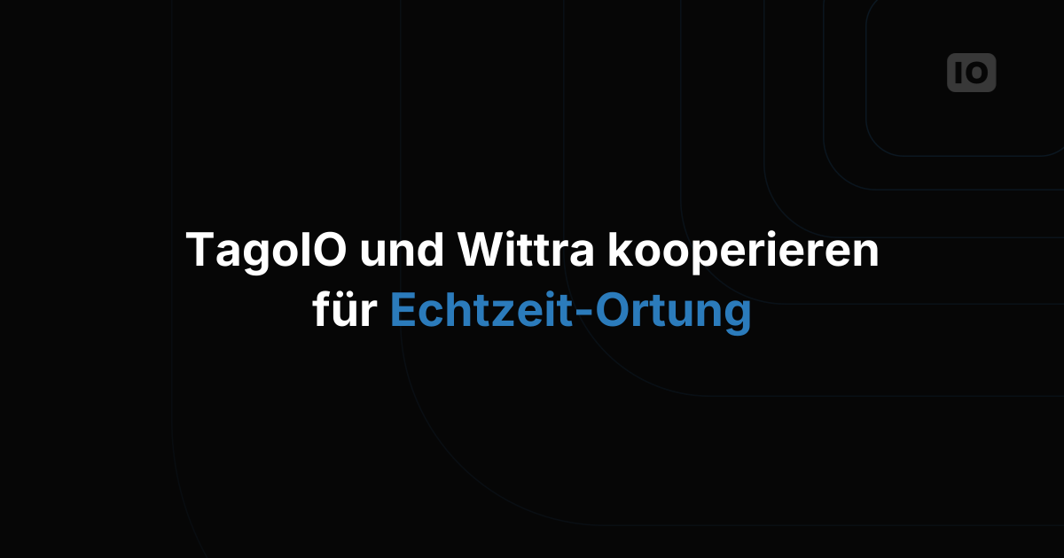 TagoIO und Wittra geben strategische Zusammenarbeit zur Verbesserung von IoT-Lösungen auf Basis von Echtzeit-Ortungssystemen bekannt