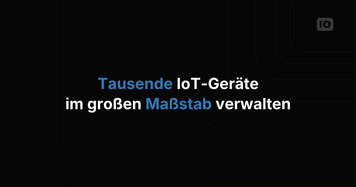 Die beste IoT-Plattform für die Verwaltung tausender Geräte