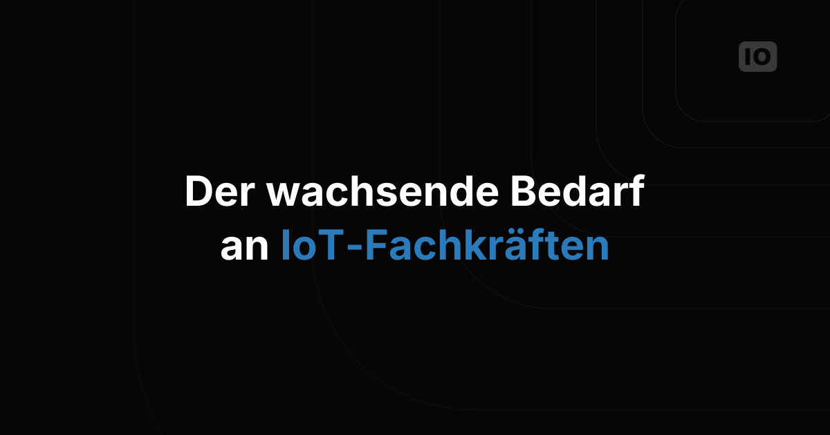 Der wachsende Bedarf an IoT-Fachkräften