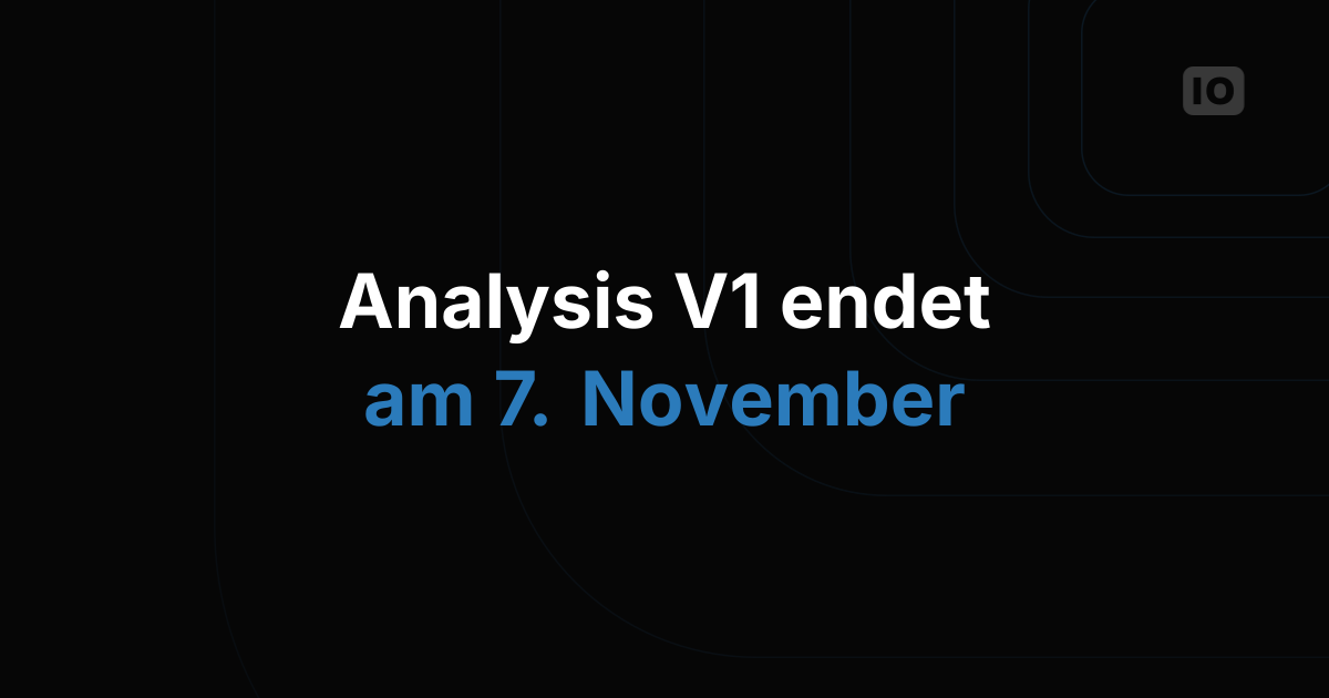 Die alte Analysis (V1) wird am 7. November vollständig abgeschaltet!