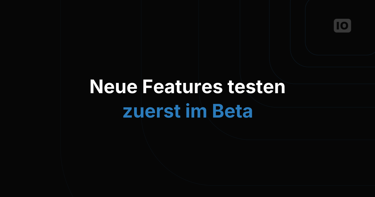 Neue Funktionen mit unserer Beta-Version ausprobieren