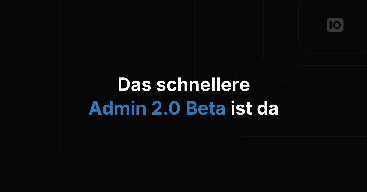 Testen Sie unser neues Admin 2.0 Beta!