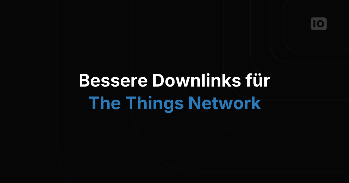 Verbesserungen am TTN-Downlink-Betrieb