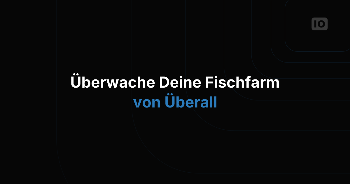 Optimieren Sie Ihren Aquakulturbetrieb mit IoT