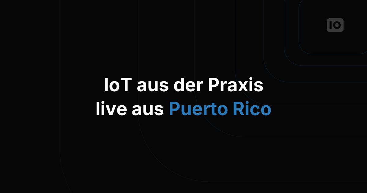 Everynet und TagoIO zeigen reale Anwendungsfälle aus Puerto Rico