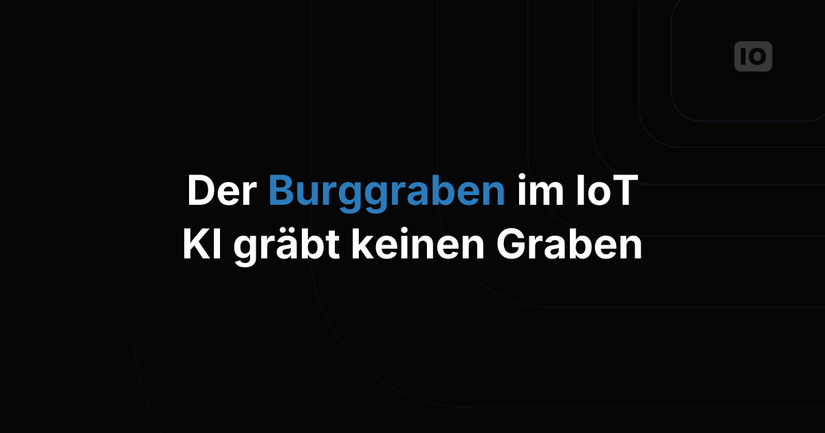 Was im IoT einen Burggraben ausmacht