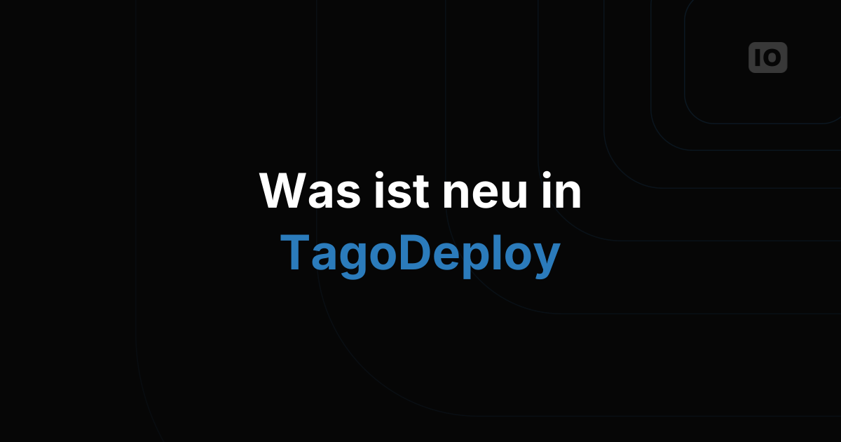 Das ist neu in TagoDeploy