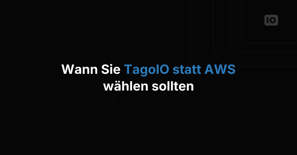 Wann man TagoIO statt AWS wählen sollte