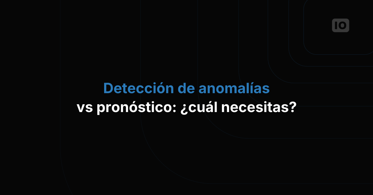 Detección de anomalías vs pronóstico: ¿cuál necesita tu proyecto de IoT?