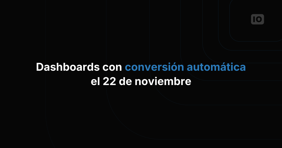 ¡Conversión automática de dashboards prevista para el 22 de noviembre!