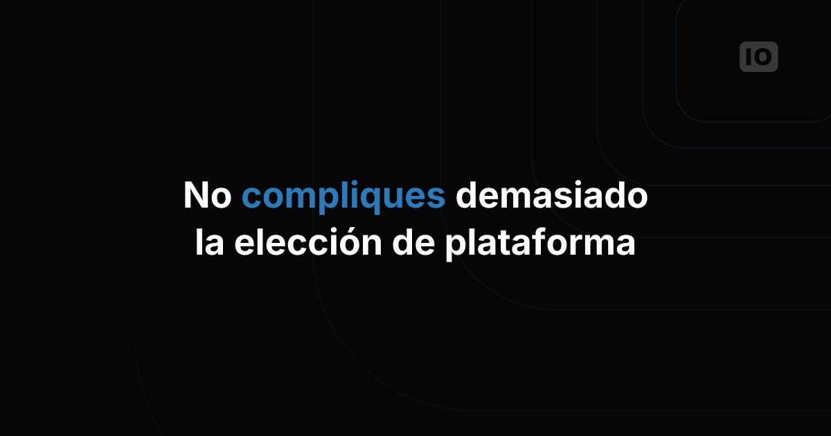 Cómo no complicar demasiado la elección de tu plataforma IoT