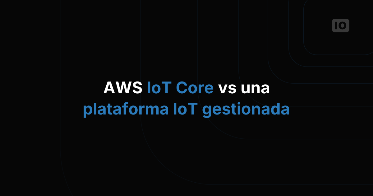 ¿Cómo elijo entre AWS IoT Core y una plataforma de IoT gestionada?