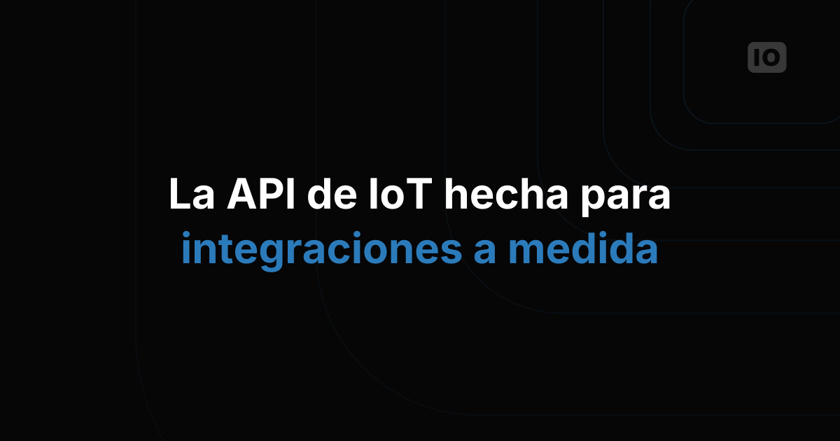 La API de plataforma IoT que de verdad encaja con las integraciones personalizadas