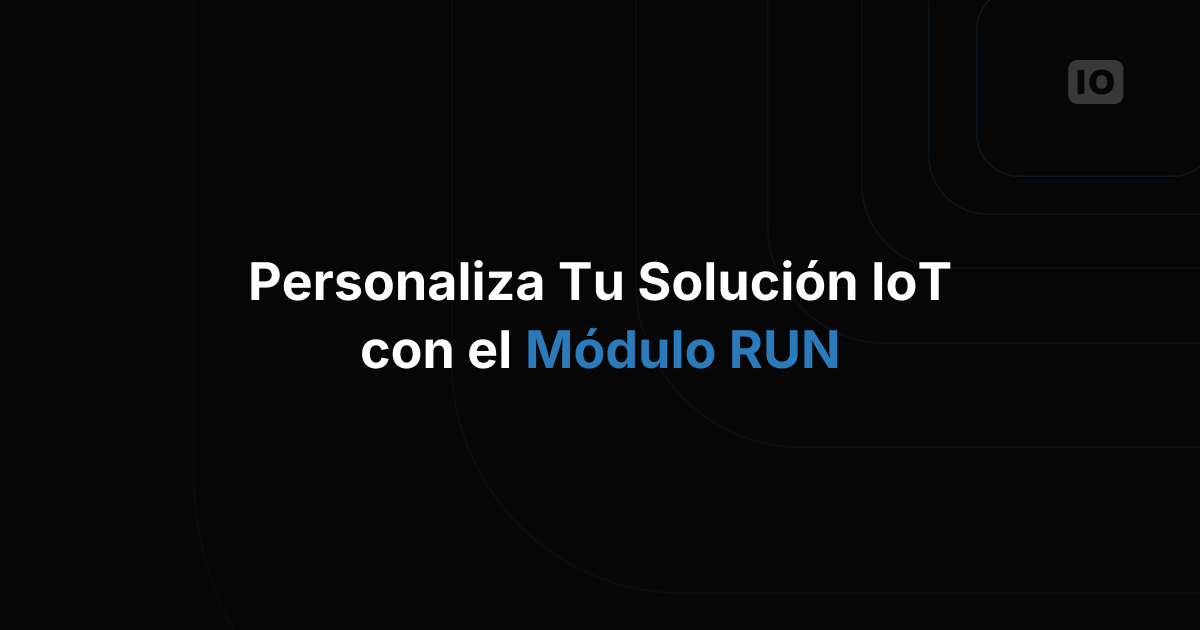 Webinar: personaliza tu solución IoT con el módulo RUN Whitelabel