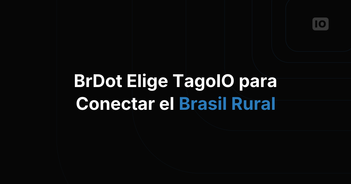 BrDot elige la plataforma TagoIO para impulsar nuevas aplicaciones de IoT basadas en una red LoRaWAN ampliada con Web3