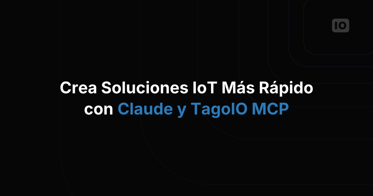 Crea soluciones IoT más rápido con Claude y el MCP de TagoIO