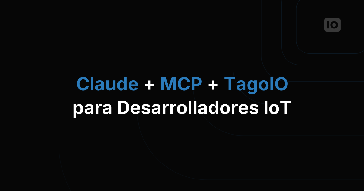 Claude + MCP + TagoIO para desarrolladores de IoT