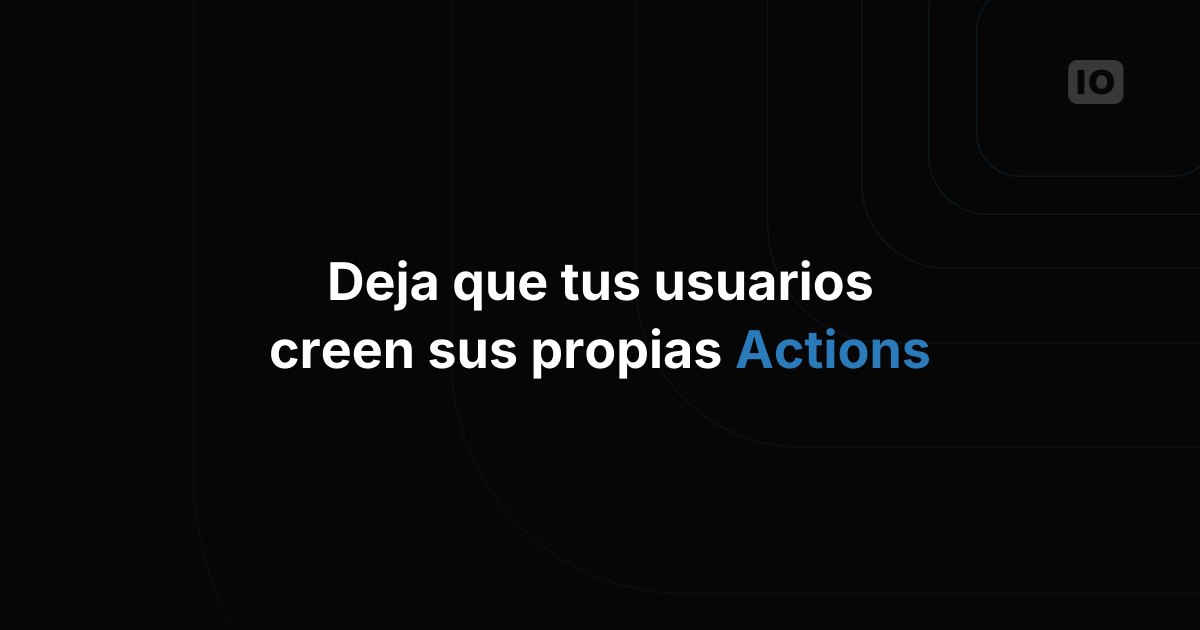 Crear Actions desde un dashboard