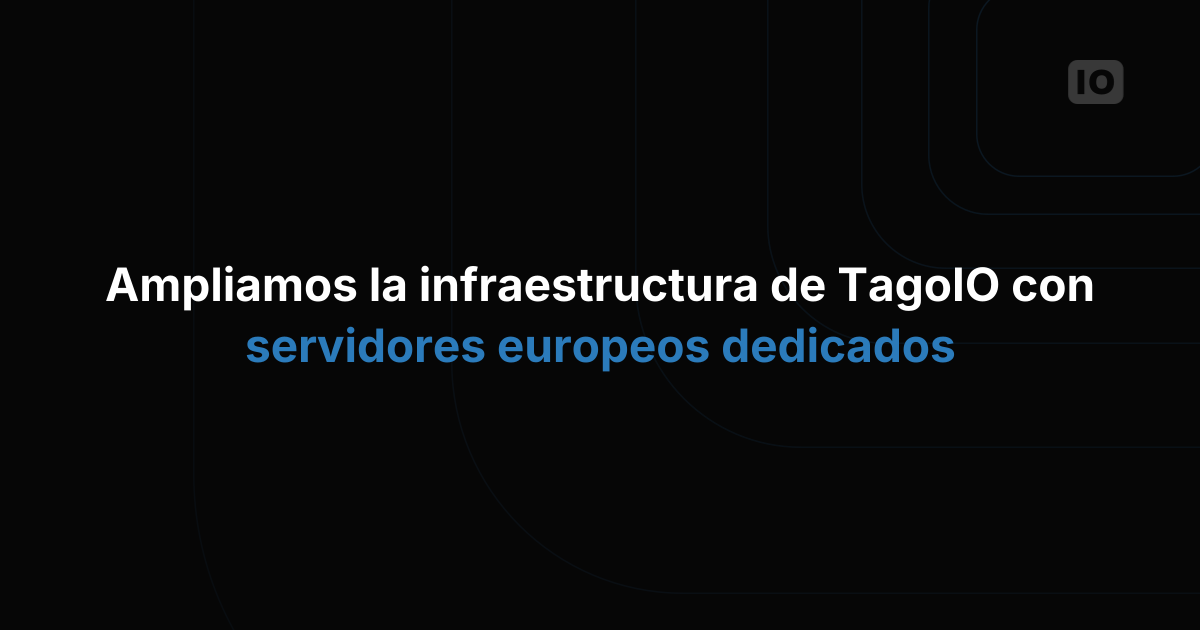 Ampliamos la infraestructura de TagoIO con servidores europeos