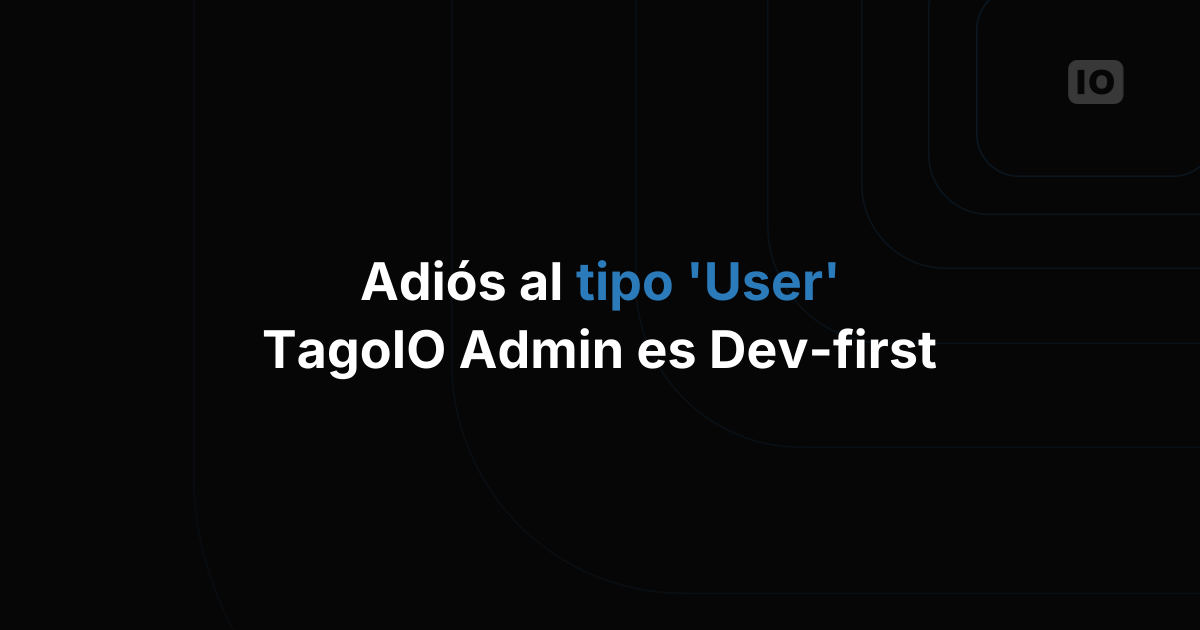 Fin del tipo de cuenta 'User' en TagoIO Admin