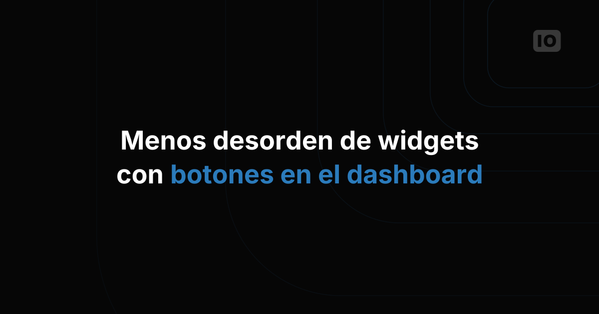 Logra dashboards más limpios usando botones