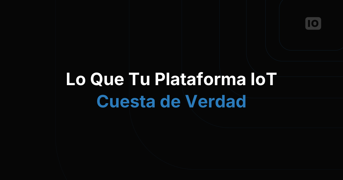 ¿Cuánto costará tu plataforma de IoT? Una guía sobre nuestros precios