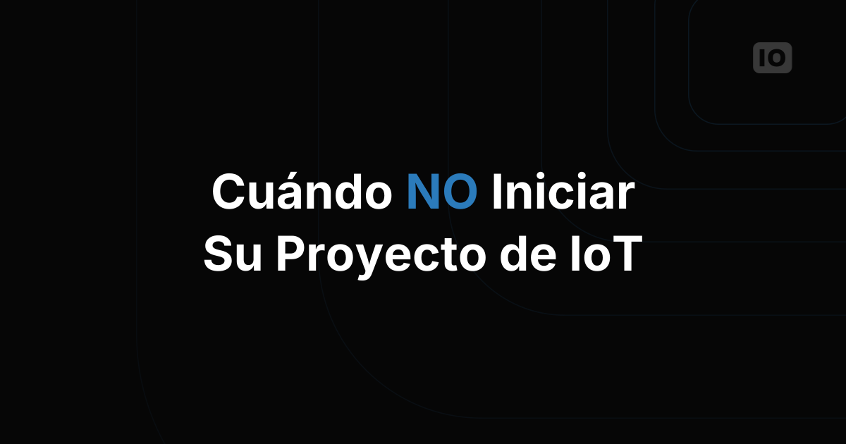 Cómo NO empezar tu proyecto de IoT