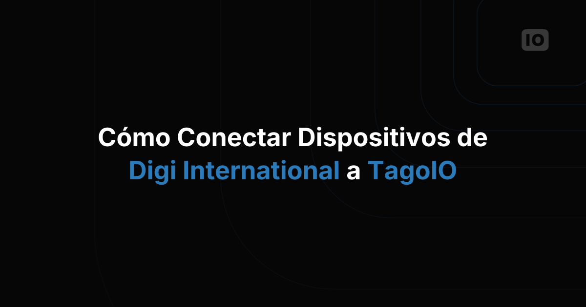 Cómo conectar dispositivos de Digi International a TagoIO