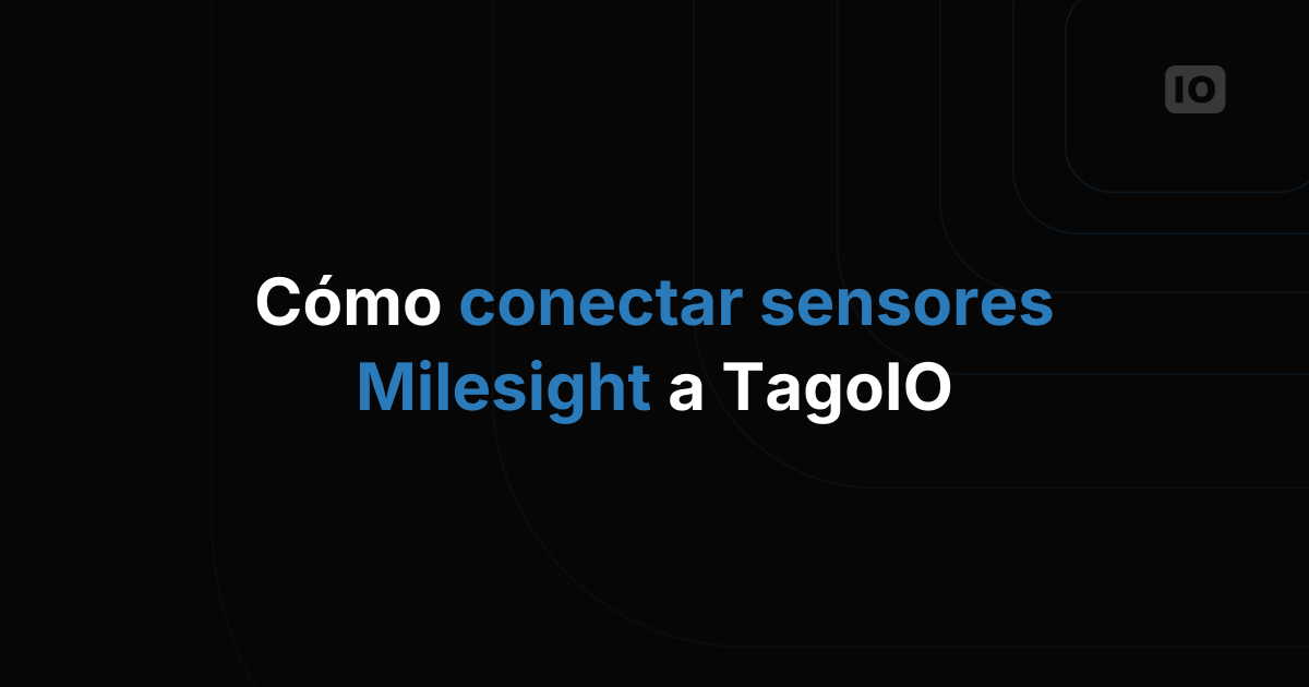 Cómo conectar sensores Milesight a TagoIO