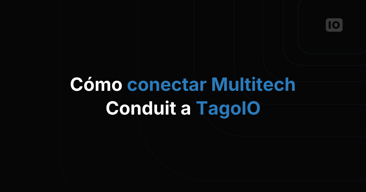 Cómo conectar el Multitech Conduit a TagoIO