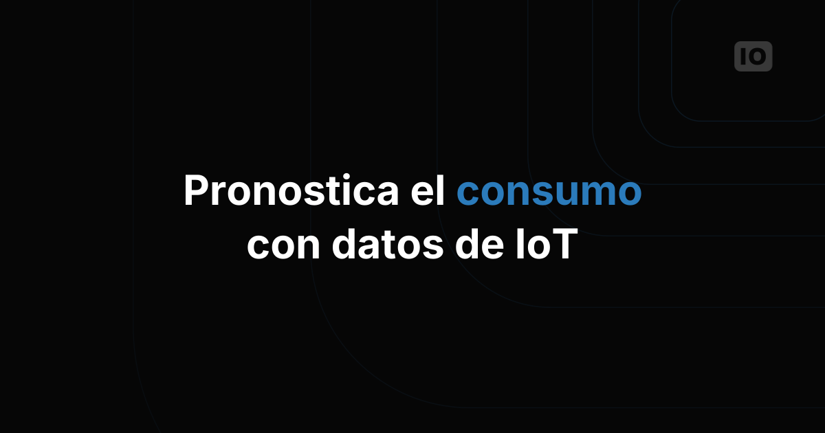 Cómo pronosticar el consumo de energía con datos de IoT