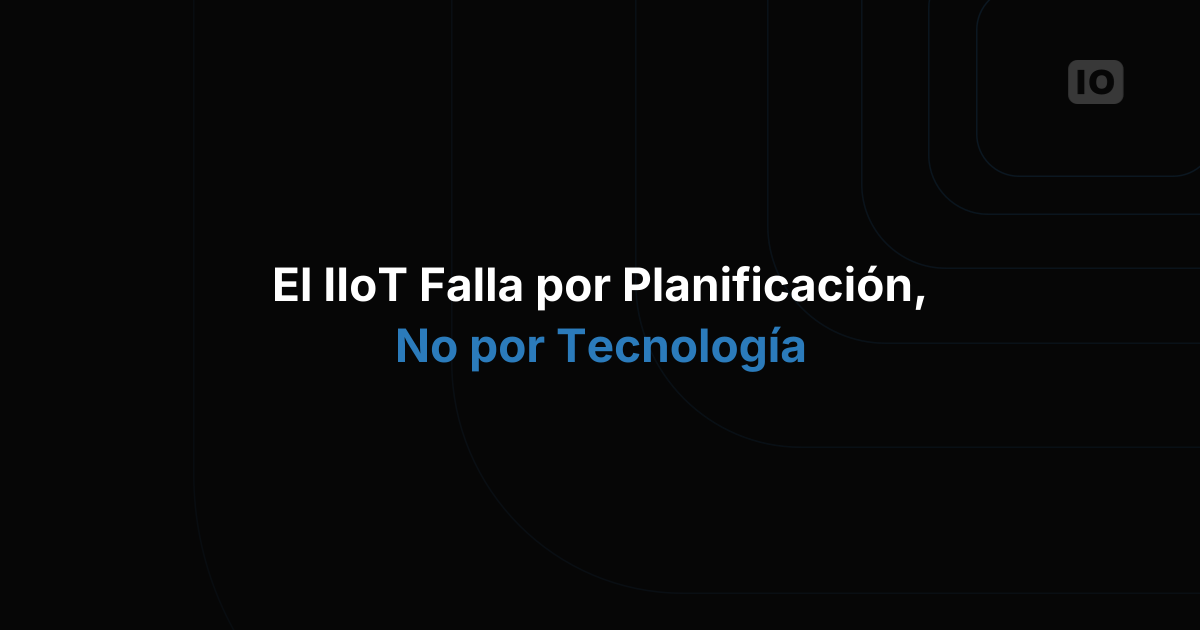 Cómo hacer que tu proyecto de IIoT tenga éxito