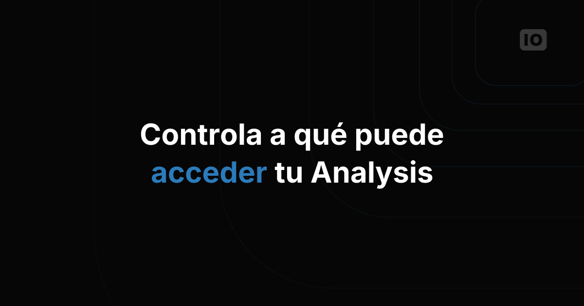 Más seguridad y control: presentamos Access Management para 'Analysis'