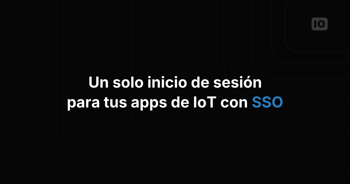 Cumplir con la normativa de seguridad en aplicaciones IoT mediante SSO