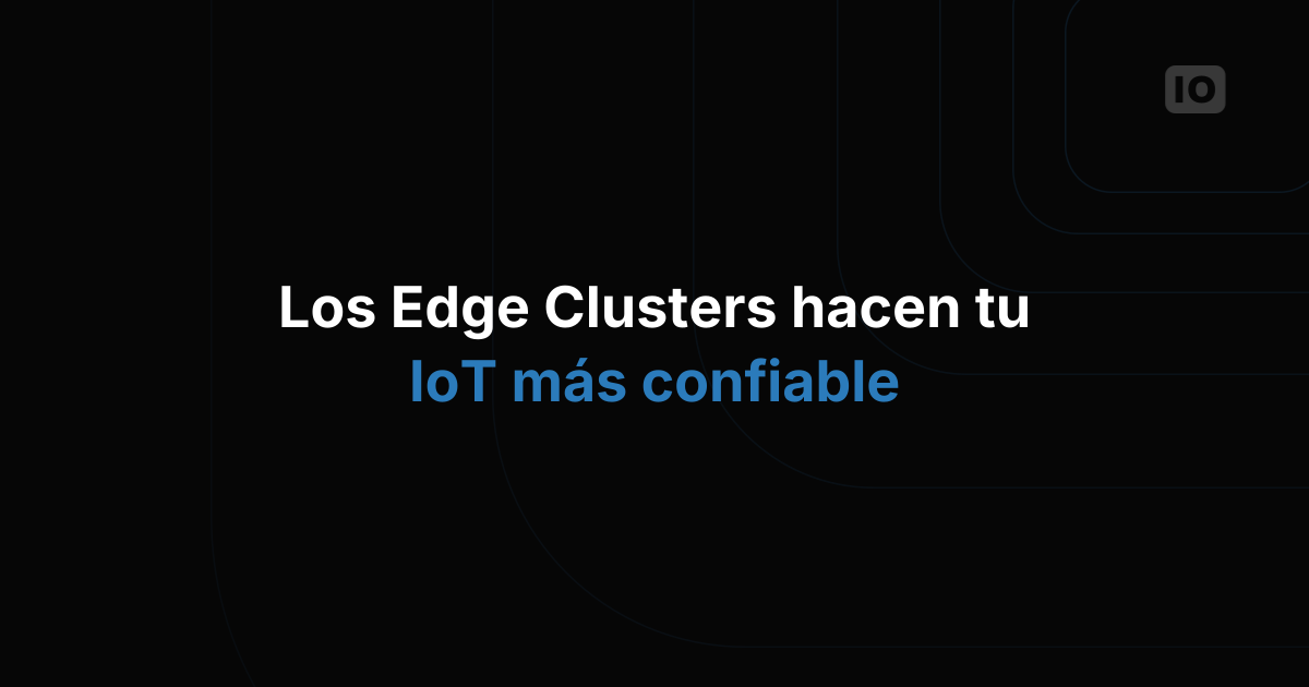 Edge Cluster: haz que tu solución IoT sea más confiable
