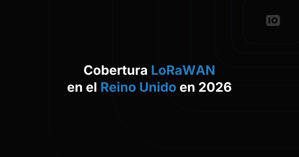 Cobertura LoRaWAN en el Reino Unido: qué hay realmente disponible en 2026