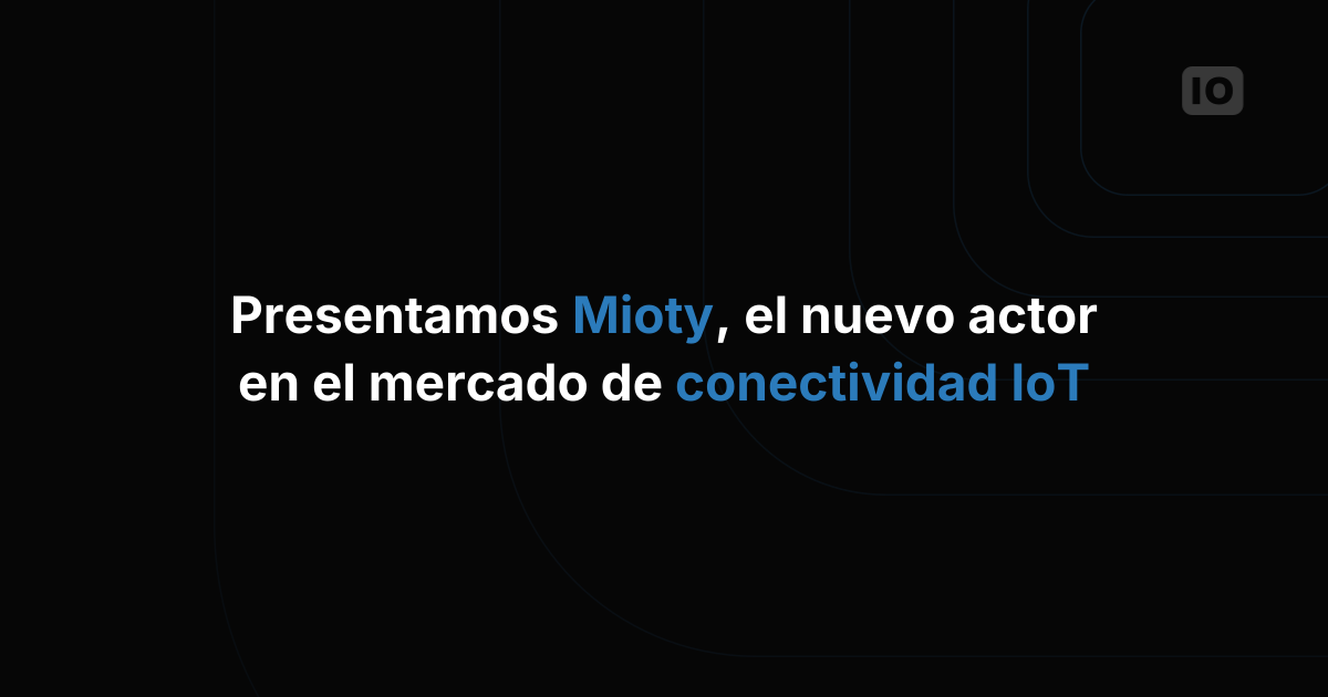 Presentamos Mioty, el nuevo jugador en el mercado de conectividad IoT