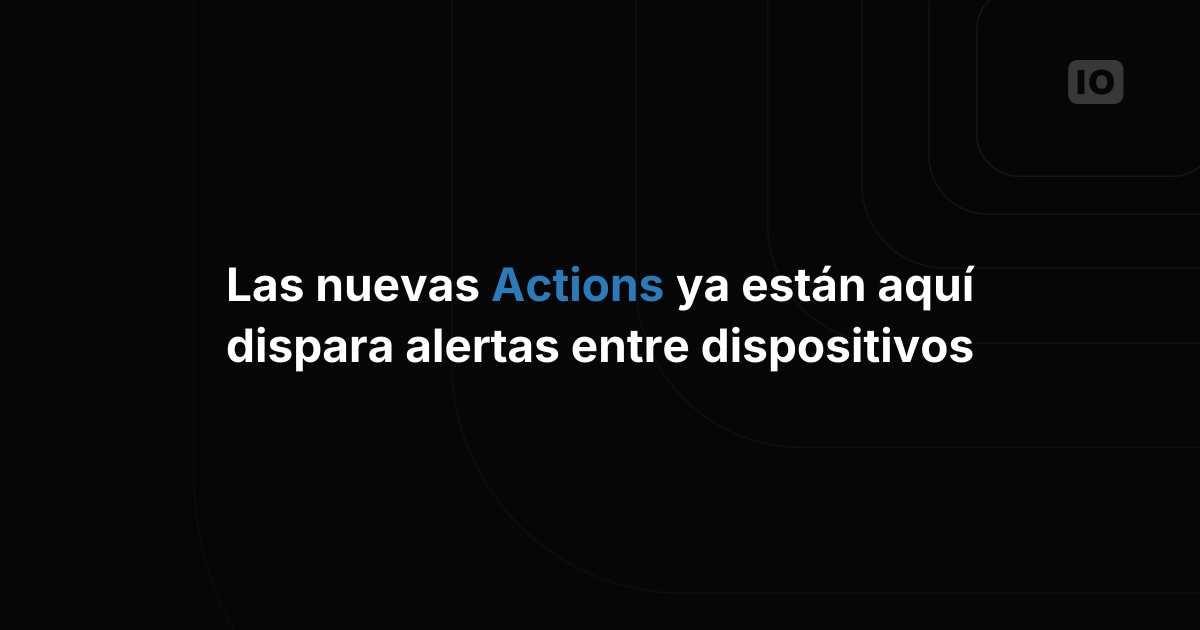 Presentamos las nuevas Actions