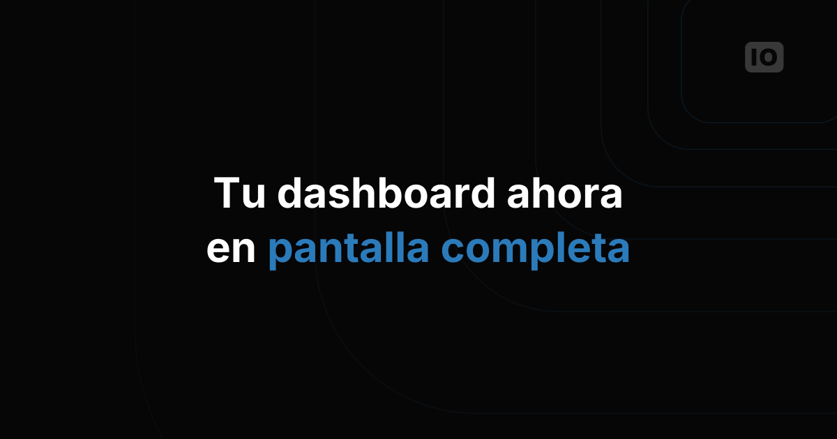 Nueva función de Vista en Pantalla Completa para el dashboard