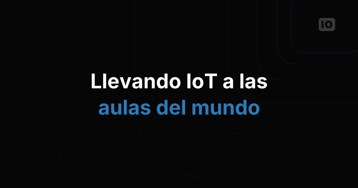 Nuevo Programa Educativo busca enseñar IoT en todo el mundo