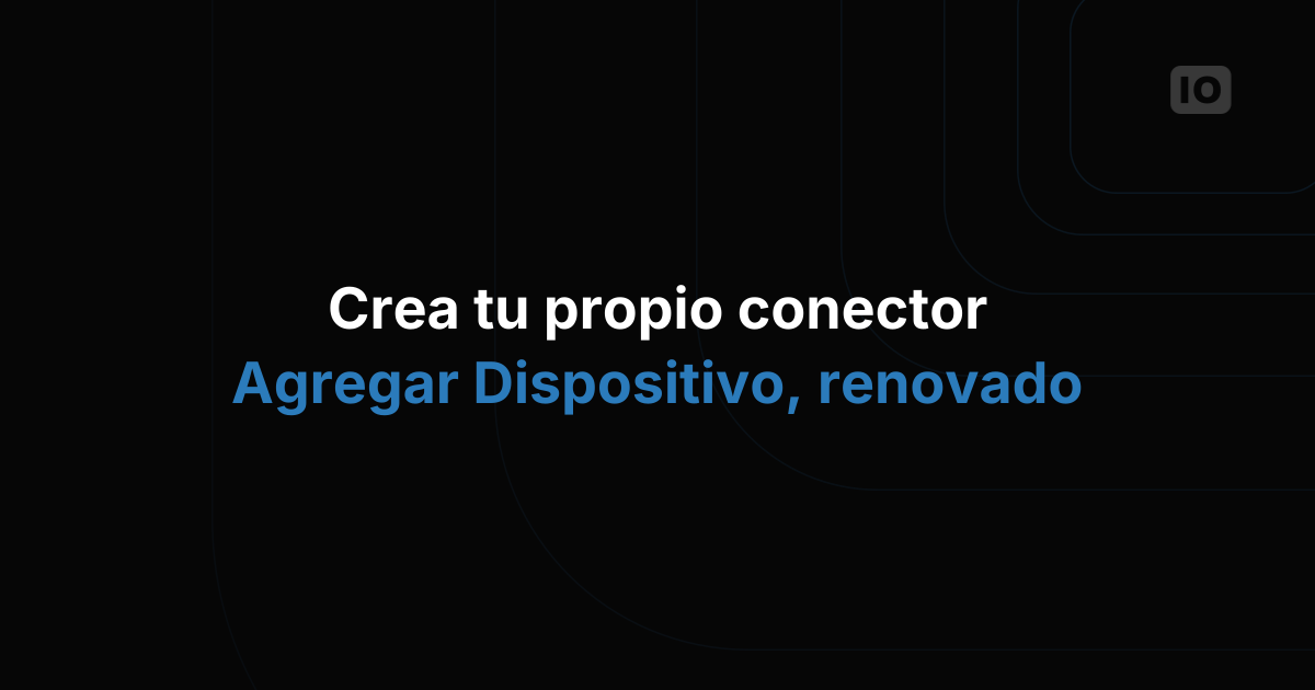 Rediseñamos el Connector y la Integración de dispositivos