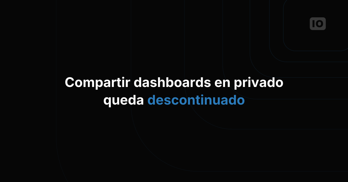 El uso compartido privado de dashboards ha sido descontinuado